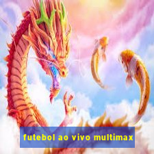 futebol ao vivo multimax